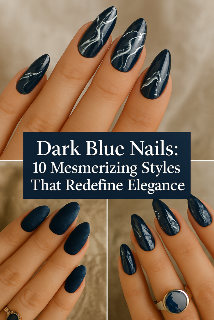Dark Blue Nails 10 Mesmerizing Styles That Redefine Elegance